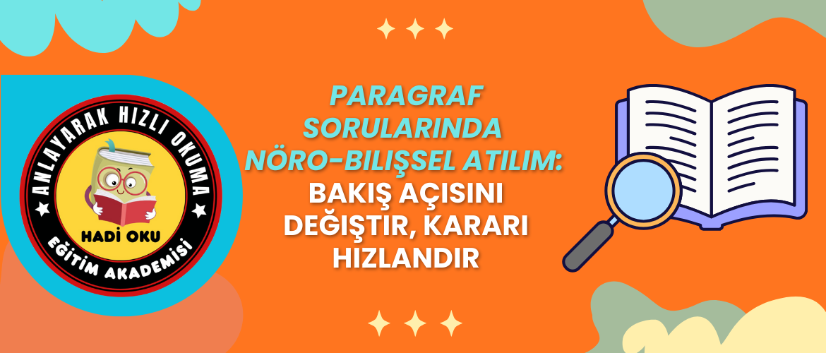 Paragraf Sorularında Nöro-Bilişsel Atılım: Bakış Açısını Değiştir, Kararı Hızlandır