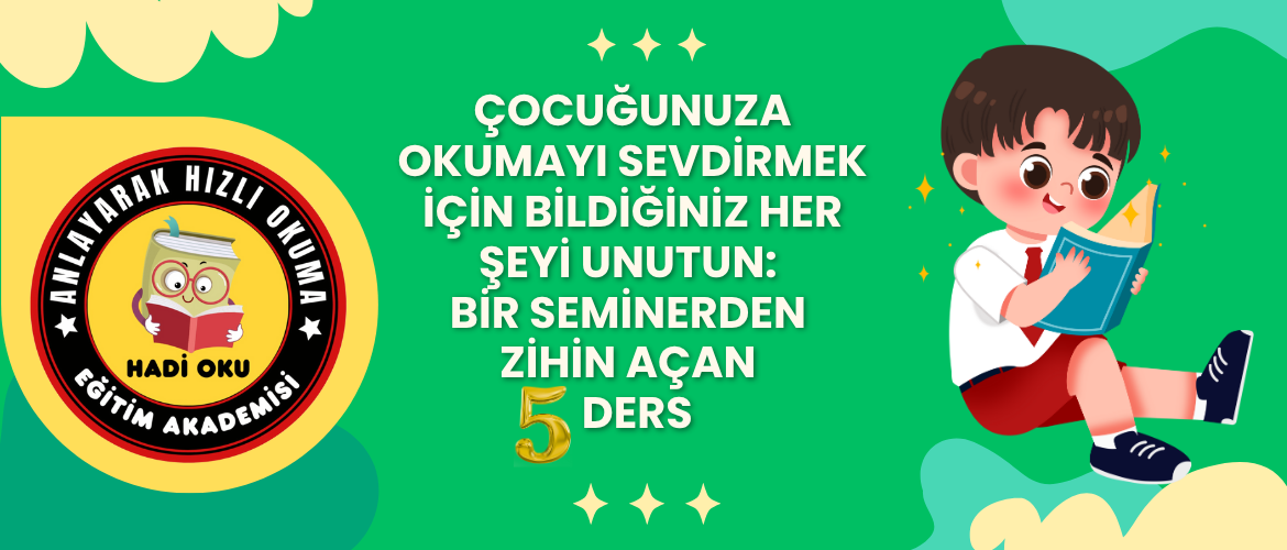 Çocuğunuza Okumayı Sevdirmek İçin Bildiğiniz Her Şeyi Unutun: Bir Seminerden Zihin Açan 5 Ders