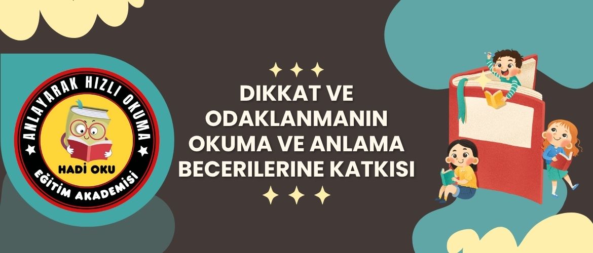 Dikkat ve Odaklanmanın Okuma ve Anlama Becerilerine Katkısı